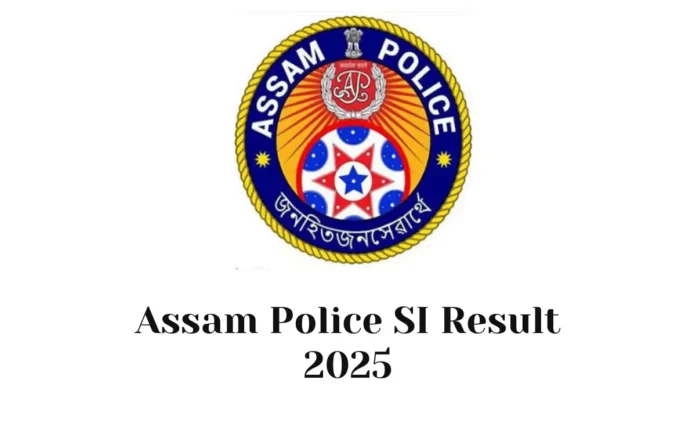 Assam Police SI Result 2025, Cut Off and Result Link