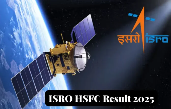 ISRO HSFC Result 2025, Score Card and Cut Off Marks