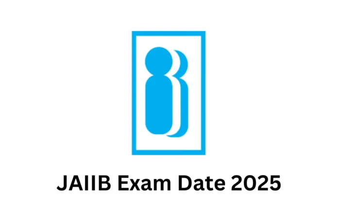 JAIIB Exam Date 2025 Out, Check IIBF JAIIB Exam Schedule