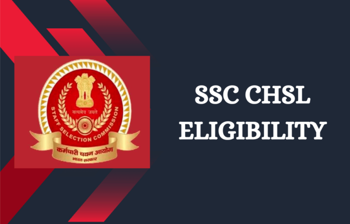 SSC CHSL Eligibility 2025, Age Limit and Education Qualification