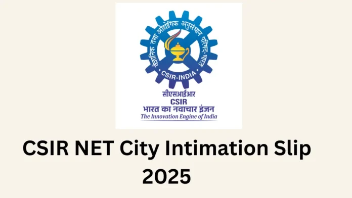 CSIR NET City Intimation Slip 2025 Releasing Today, Check Exam City Details