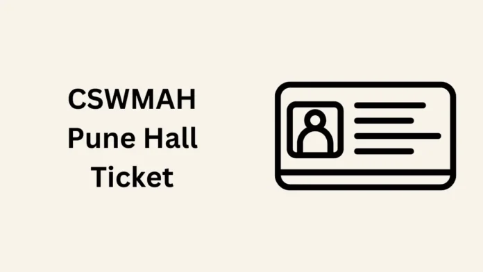 CSWMAH Pune Hall Ticket 2025 Out, Admit Card Download Link