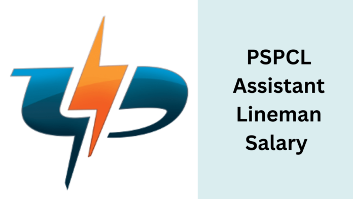 PSPCL Assistant Lineman Salary Structure 2025, Pay Scale, In-hand Salary, Job Profile