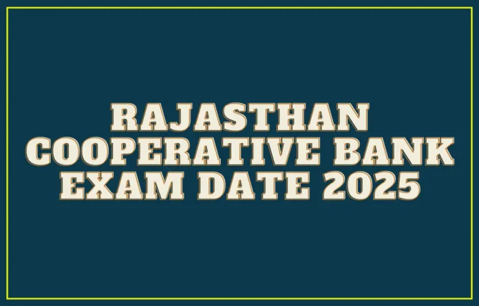 Rajasthan Cooperative Bank Exam Date 2025 Out for Banking Assistant and Other Posts