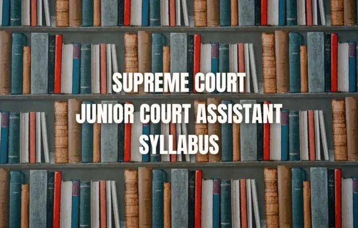 Supreme Court Junior Court Assistant Syllabus and Exam Pattern 2025