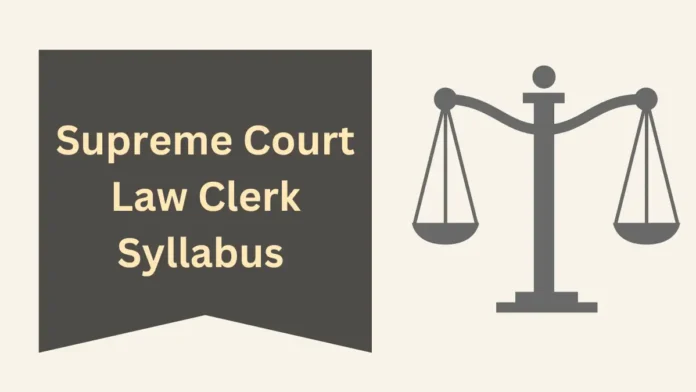 Supreme Court Law Clerk Syllabus and Exam Pattern 2025