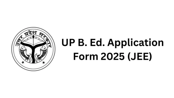 UP B.Ed. Application Form 2025, Registration Link on 15 Feb
