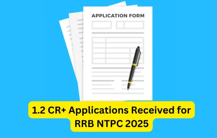 1.2 CR Applications Received for RRB NTPC 2025 Graduate & 12th Level Posts