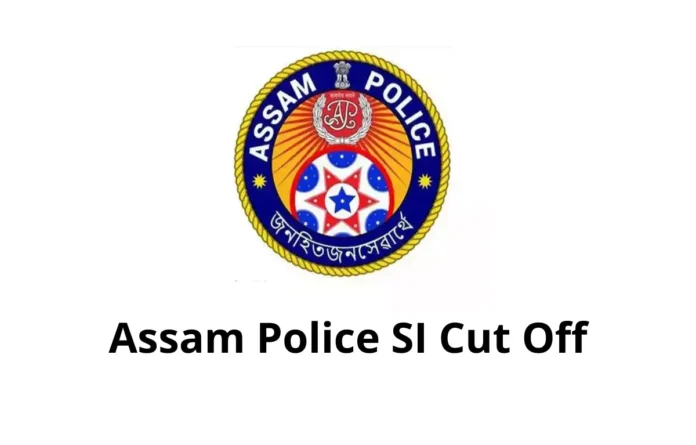 Assam Police SI Cut Off 2025 Out, Post-wise Cut-Off Marks
