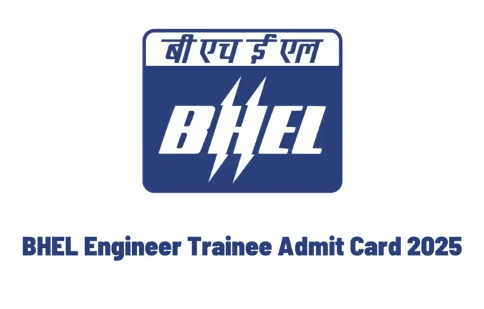 BHEL Engineer Trainee Admit Card 2025 Out, Download Link Here