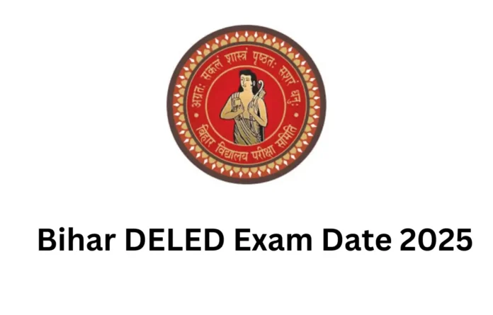 Bihar DELED Exam Date 2025, New Exam Schedule Soon