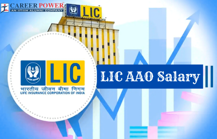 LIC AAO Salary Structure 2025, In-hand Salary, Pay Scale and Job Profile