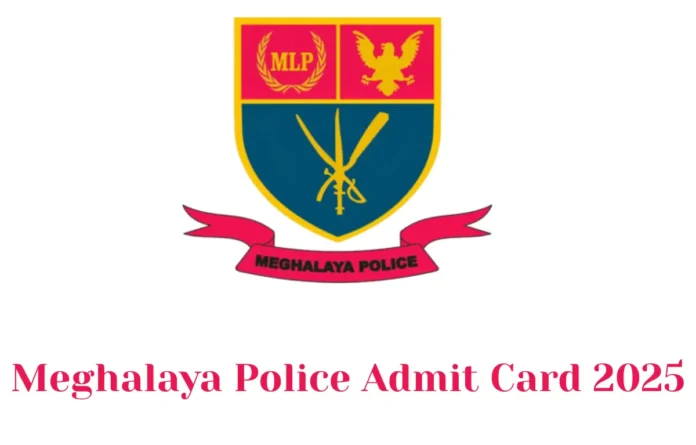 Meghalaya Police Admit Card 2025 Out, Written Exam Hall Ticket Link