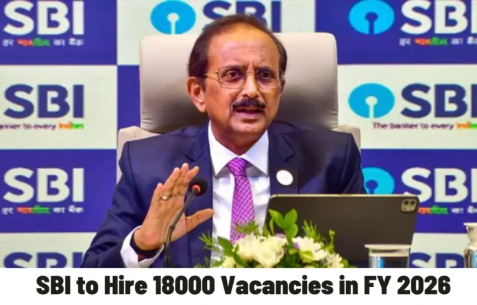 SBI to Hire 18000 Vacant Posts for Clerk, PO, LBO and SO Officers in FY 2026