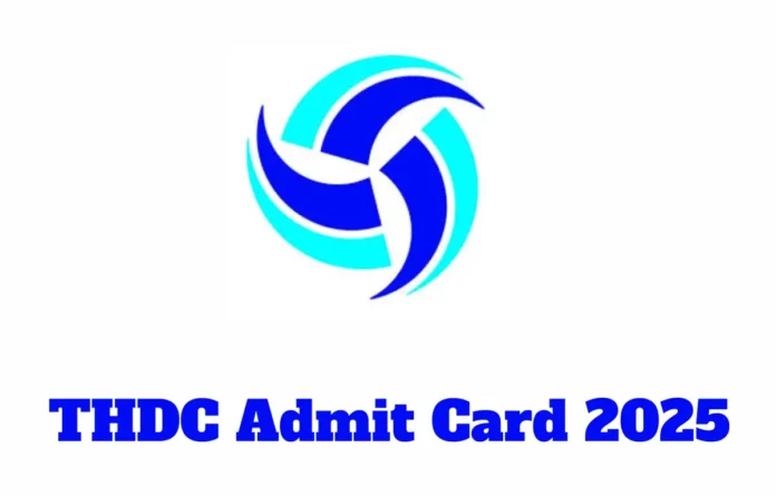 THDC Admit Card 2025 Out, Download Various Posts Hall Ticket
