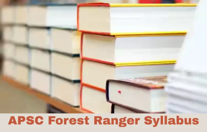 APSC Forest Ranger Syllabus 2025, Exam Pattern and Syllabus PDF