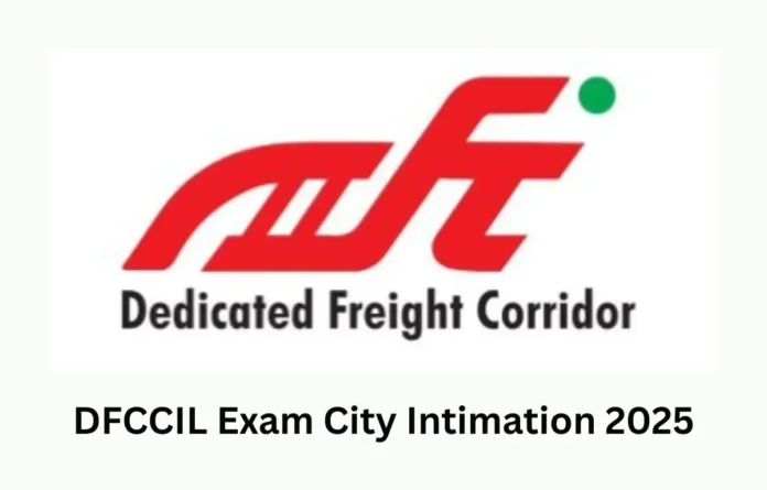 DFCCIL Exam City Intimation 2025 Out, Check Your Exam City and Date