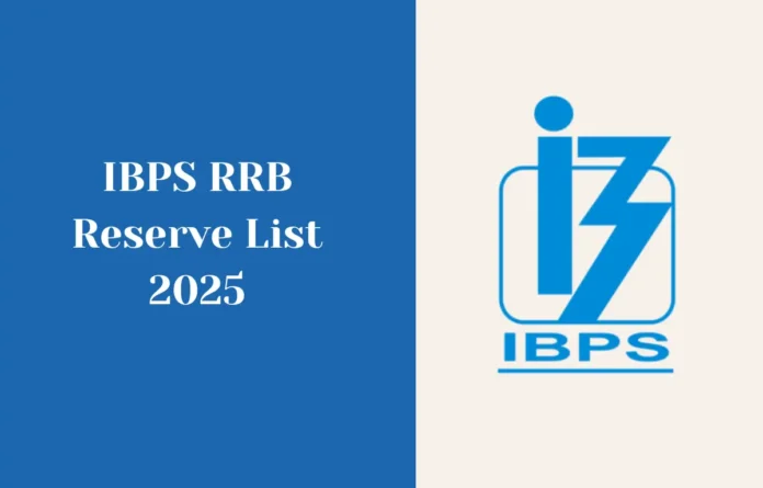 IBPS RRB Reserve List 2025 Out for PO, Clerk, Officer Scale 2 & 3