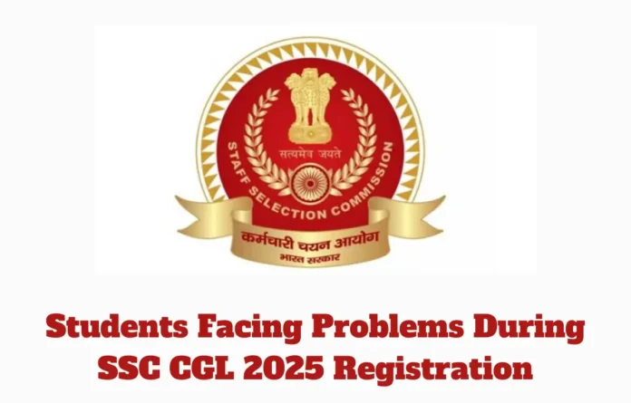Students Facing Problems During SSC CGL Registration 2025 Process