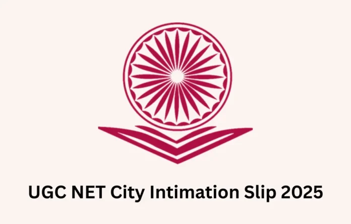 UGC NET City Intimation Slip 2025, Exam City Link