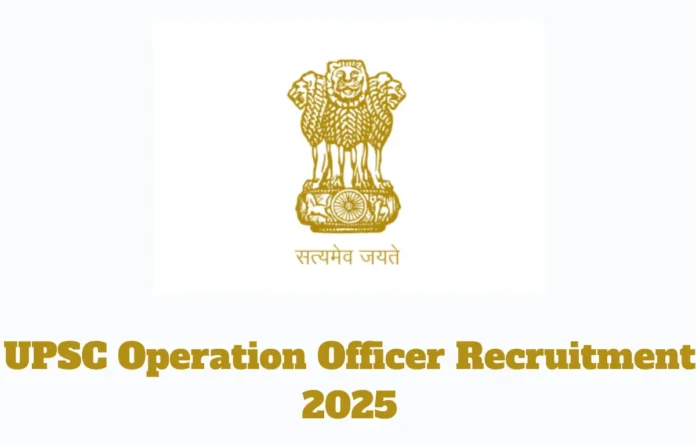 UPSC Operation Officer Recruitment 2025 (ORA) Notification Out for 494 Posts