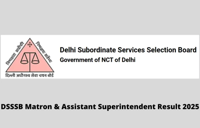 DSSSB Matron & Assistant Superintendent Result 2025 Out, Download Result PDF