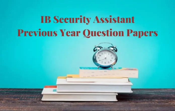IB Security Assistant Previous Year Question Papers, Download PDF