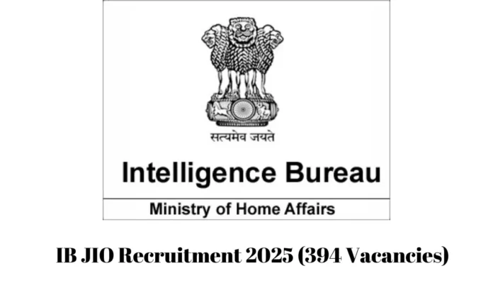 Intelligence Bureau IB JIO Recruitment 2025 Notification Out For 394 Posts