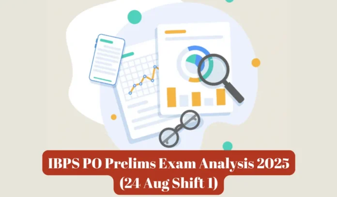 IBPS PO Prelims Exam Analysis 24 August 2025, Shift 1 Exam Review & Questions Asked