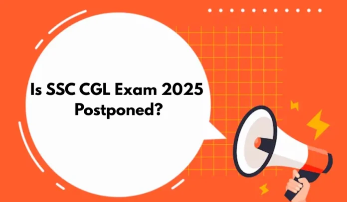 Is SSC CGL Exam 2025 Postponed? Check Latest Update