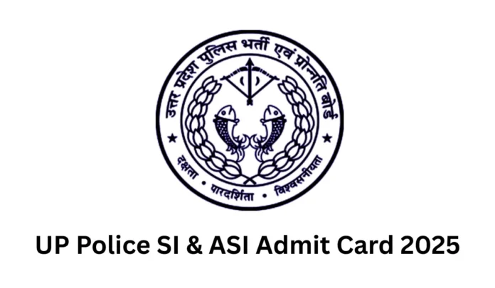 UP Police SI and ASI Admit Card 2025 Out Today, UP Police SI and ASI Admit Card 2025 Out Today, Hall Ticket Link